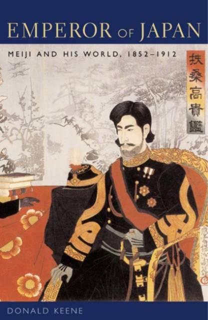 Emperor of Japan : Meiji and His World, 1852-1912, Paperback / softback Book