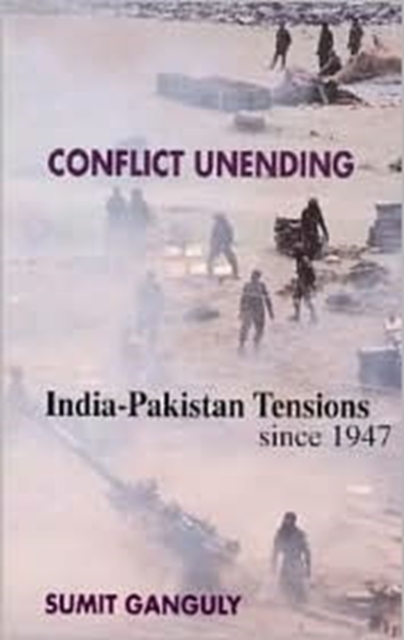 Conflict Unending : India-Pakistan Tensions Since 1947, Hardback Book