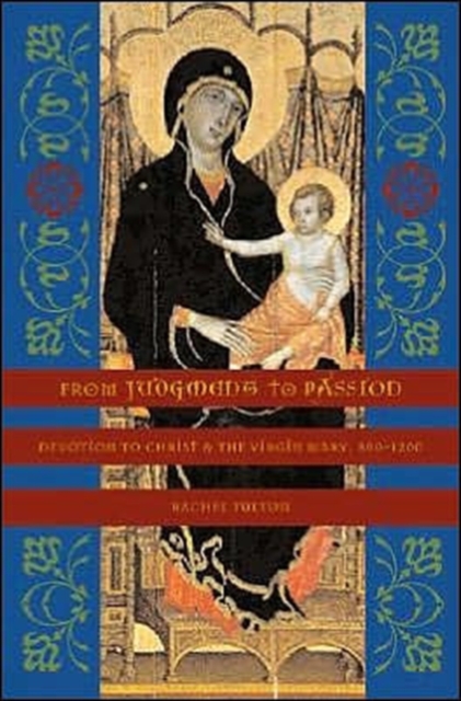 From Judgment to Passion : Devotion to Christ and the Virgin Mary, 800-1200, Hardback Book