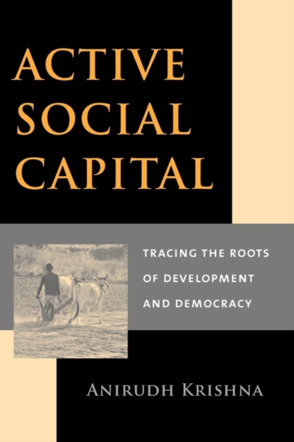 Active Social Capital : Tracing the Roots of Development and Democracy, Paperback / softback Book