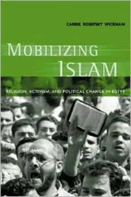 Mobilizing Islam : Religion, Activism, and Political Change in Egypt, Hardback Book