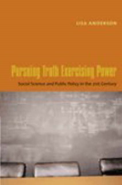 Pursuing Truth, Exercising Power : Social Science and Public Policy in the Twenty-First Century, Hardback Book