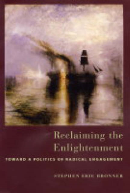 Reclaiming the Enlightenment : Toward a Politics of Radical Engagement, Hardback Book