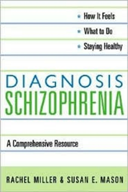 Diagnosis: Schizophrenia : A Comprehensive Resource for Consumers, Families, and Helping Professionals, Hardback Book