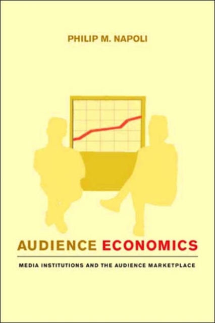 Audience Economics : Media Institutions and the Audience Marketplace, Hardback Book