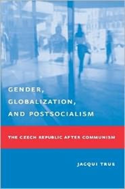 Gender, Globalization, and Postsocialism : The Czech Republic After Communism, Hardback Book