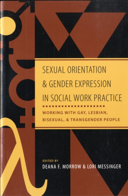 Sexual Orientation and Gender Expression in Social Work Practice : Working with Gay, Lesbian, Bisexual, and Transgender People, Paperback / softback Book