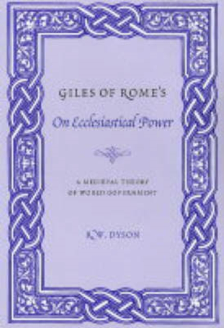 Giles of Rome's On Ecclesiastical Power : A Medieval Theory of World Government, Paperback / softback Book