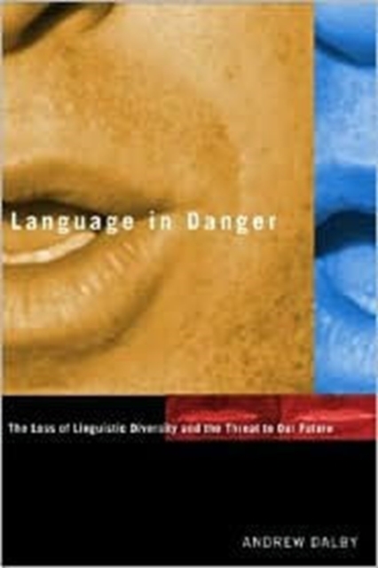Language in Danger : The Loss of Linguistic Diversity and the Threat to Our Future, Hardback Book