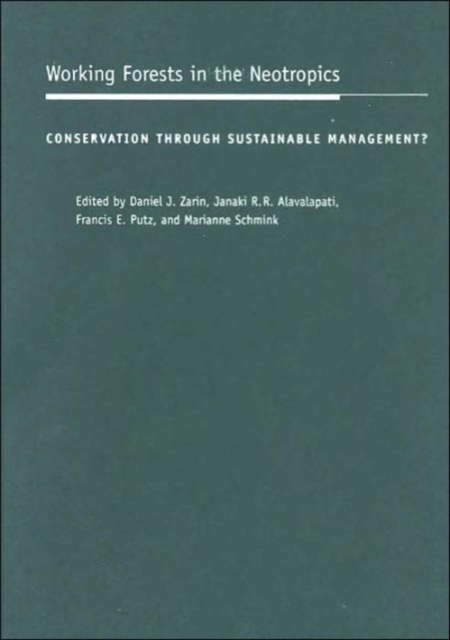 Working Forests in the Neotropics : Conservation Through Sustainable Management?, Hardback Book