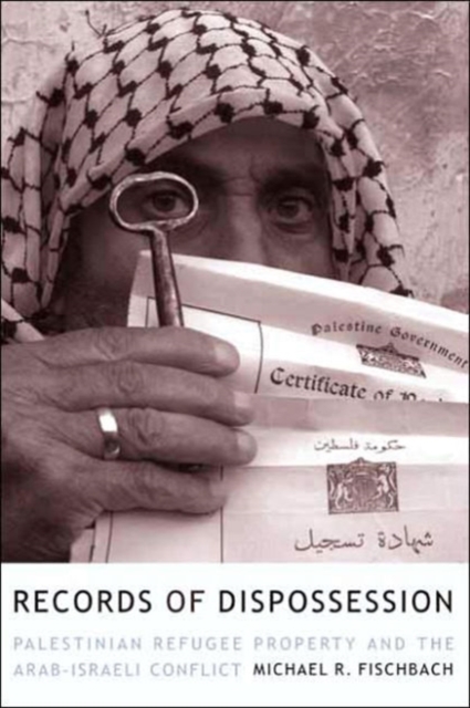 Records of Dispossession : Palestinian Refugee Property and the Arab-Israeli Conflict, Hardback Book