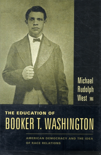 The Education of Booker T. Washington : American Democracy and the Idea of Race Relations, Hardback Book