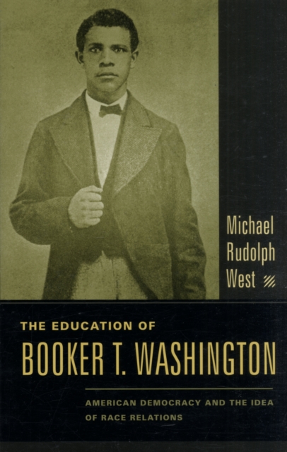 The Education of Booker T. Washington : American Democracy and the Idea of Race Relations, Paperback / softback Book