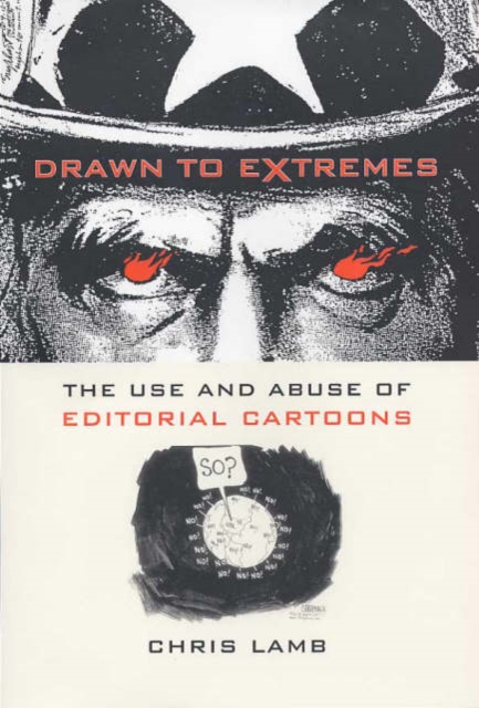 Drawn to Extremes : The Use and Abuse of Editorial Cartoons in the United States, Hardback Book