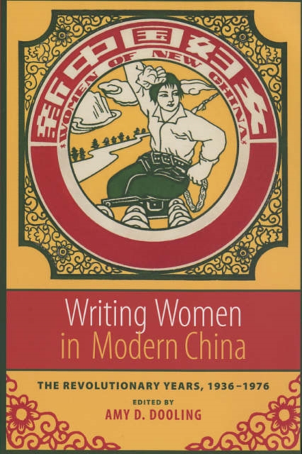 Writing Women in Modern China : The Revolutionary Years, 1936-1976, Paperback / softback Book
