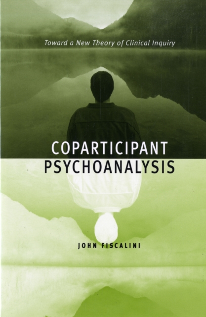 Coparticipant Psychoanalysis : Toward a New Theory of Clinical Inquiry, Paperback / softback Book