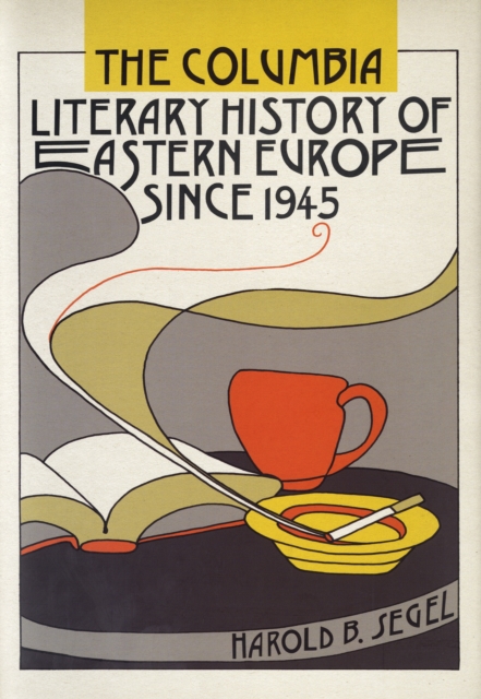 The Columbia Literary History of Eastern Europe Since 1945, Hardback Book