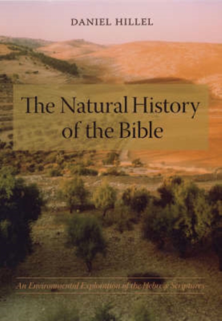 The Natural History of the Bible : An Environmental Exploration of the Hebrew Scriptures, Hardback Book