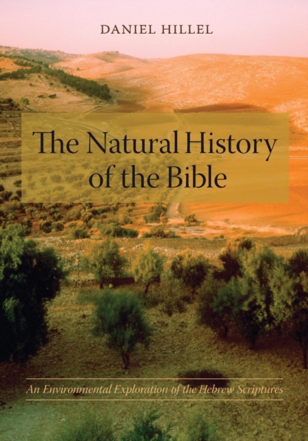 The Natural History of the Bible : An Environmental Exploration of the Hebrew Scriptures, Paperback / softback Book