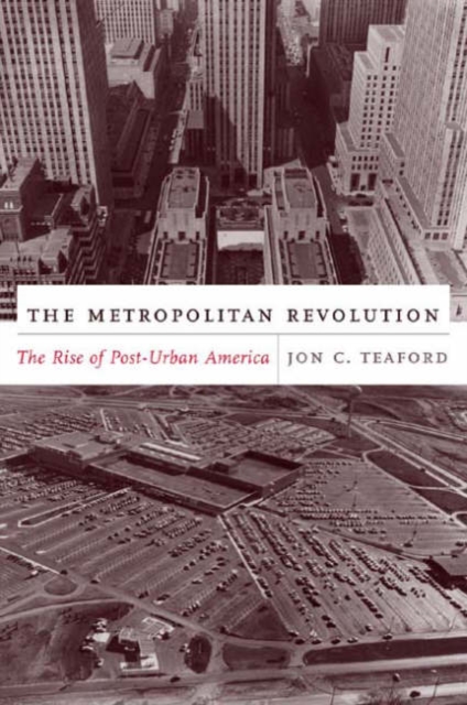The Metropolitan Revolution : The Rise of Post-Urban America, Hardback Book