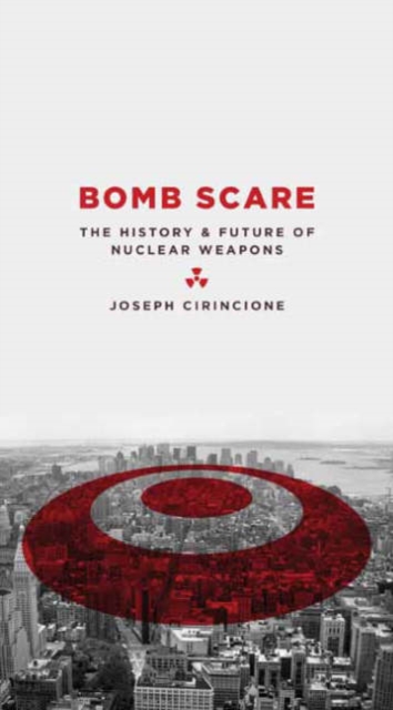 Bomb Scare : The History and Future of Nuclear Weapons, Hardback Book