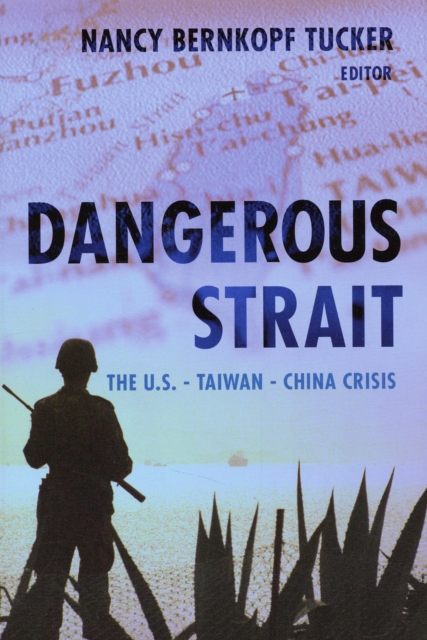 Dangerous Strait : The U.S.-Taiwan-China Crisis, Paperback / softback Book