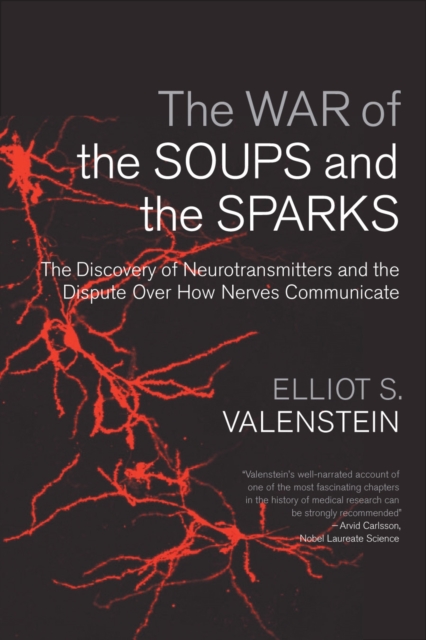 The War of the Soups and the Sparks : The Discovery of Neurotransmitters and the Dispute Over How Nerves Communicate, Paperback / softback Book
