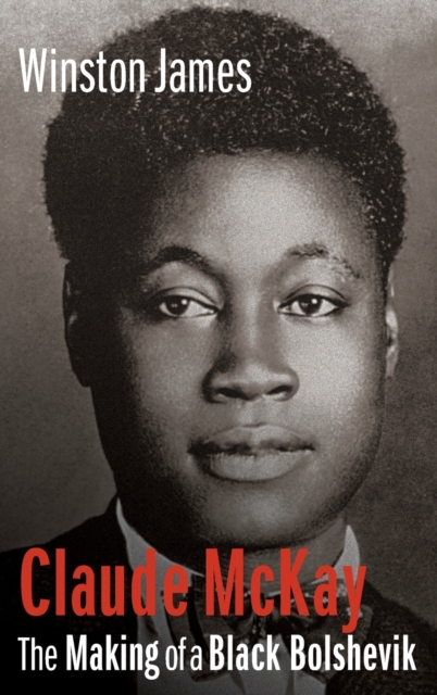 Claude McKay : The Making of a Black Bolshevik, Hardback Book