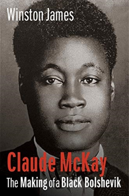 Claude McKay : The Making of a Black Bolshevik, Paperback / softback Book