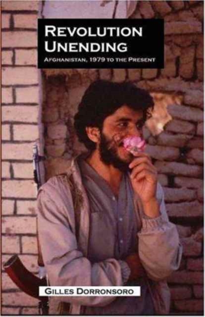 Revolution Unending : Afghanistan, 1979 to the Present, Hardback Book