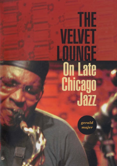The Velvet Lounge : On Late Chicago Jazz, Hardback Book