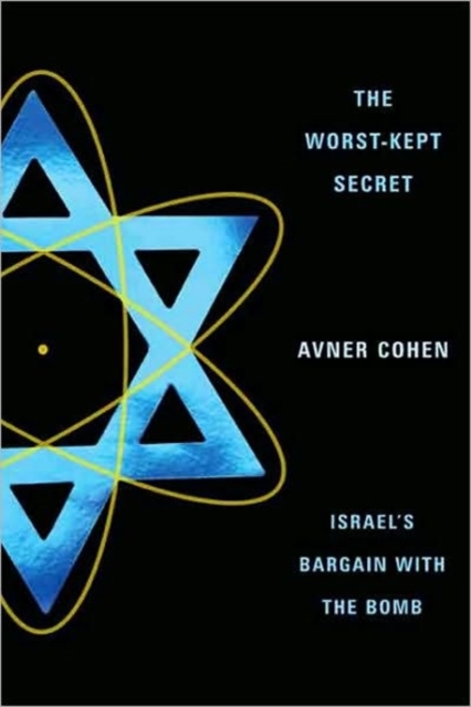 The Worst-Kept Secret : Israel's Bargain with the Bomb, Hardback Book