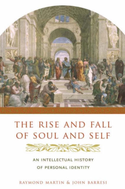 The Rise and Fall of Soul and Self : An Intellectual History of Personal Identity, Hardback Book