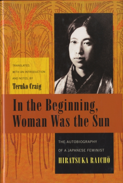 In the Beginning, Woman Was the Sun : The Autobiography of a Japanese Feminist, Hardback Book