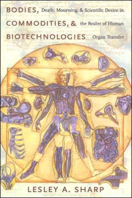 Bodies, Commodities, and Biotechnologies : Death, Mourning, and Scientific Desire in the Realm of Human Organ Transfer, Hardback Book