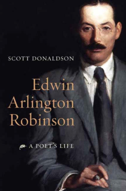 Edwin Arlington Robinson : A Poet's Life, Hardback Book
