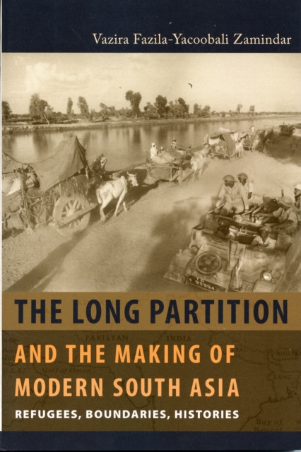 The Long Partition and the Making of Modern South Asia : Refugees, Boundaries, Histories, Paperback / softback Book