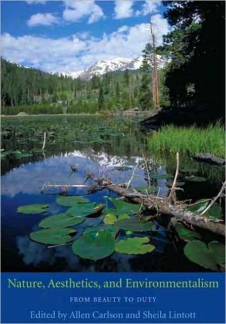 Nature, Aesthetics, and Environmentalism : From Beauty to Duty, Hardback Book