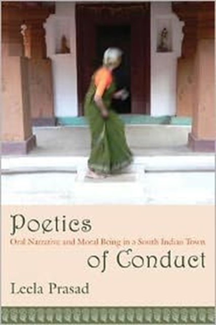 Poetics of Conduct : Oral Narrative and Moral Being in a South Indian Town, Hardback Book