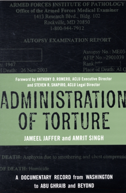 Administration of Torture : A Documentary Record from Washington to Abu Ghraib and Beyond, Paperback / softback Book