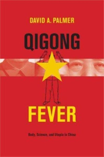 Qigong Fever : Body, Science, and Utopia in China, Hardback Book