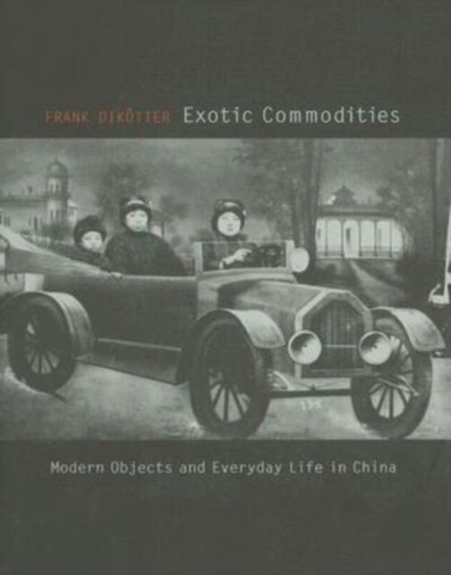 Exotic Commodities : Modern Objects and Everyday Life in China, Hardback Book