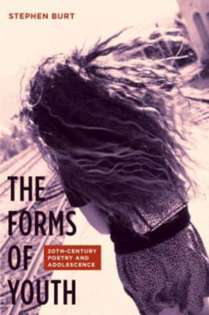 The Forms of Youth : Twentieth-Century Poetry and Adolescence, Hardback Book
