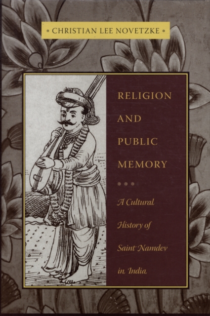 Religion and Public Memory : A Cultural History of Saint Namdev in India, Hardback Book
