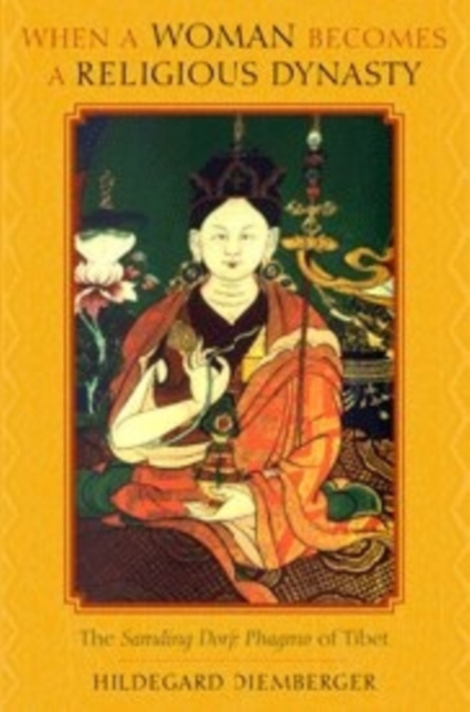 When a Woman Becomes a Religious Dynasty : The Samding Dorje Phagmo of Tibet, Paperback / softback Book