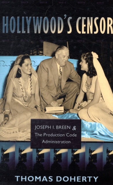 Hollywood's Censor : Joseph I. Breen and the Production Code Administration, Paperback / softback Book