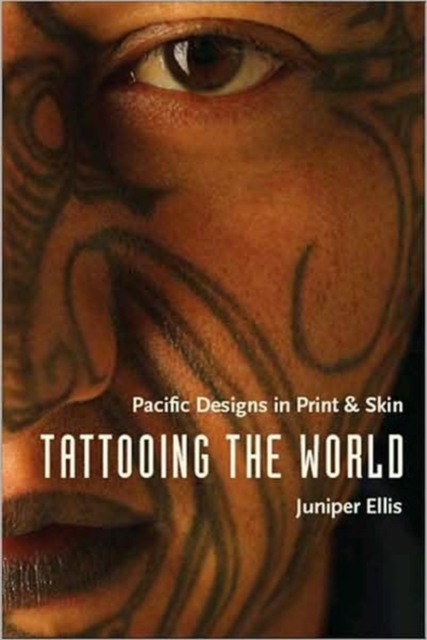 Tattooing the World : Pacific Designs in Print and Skin, Hardback Book