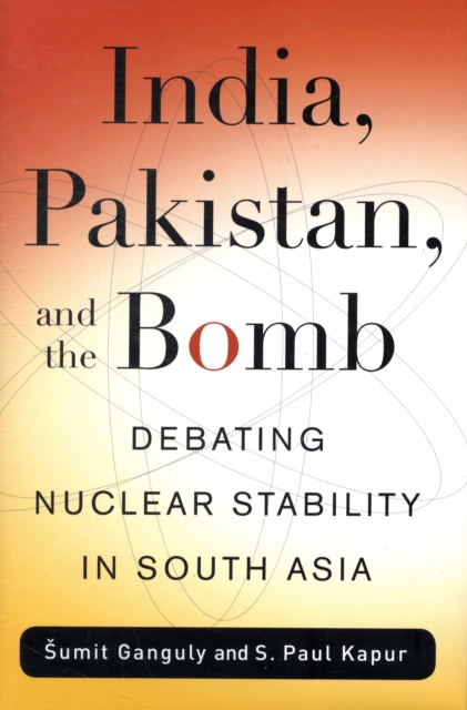 India, Pakistan, and the Bomb : Debating Nuclear Stability in South Asia, Hardback Book