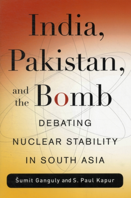 India, Pakistan, and the Bomb : Debating Nuclear Stability in South Asia, Paperback / softback Book