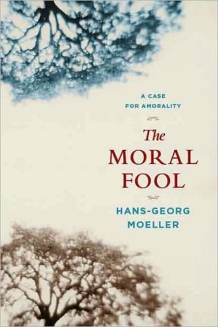 The Moral Fool : A Case for Amorality, Hardback Book